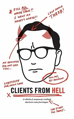 Clientes del infierno: Una colección de anónimas historias de terror de diseñadores con clientes - Clients From Hell: A collection of anonymously-contributed client horror stories from designers