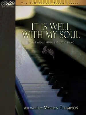 It Is Well with My Soul: Himnos y canciones espirituales para piano solo - It Is Well with My Soul: Hymns and Spirituals for Solo Piano