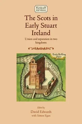 Los escoceses en la Irlanda de los primeros Estuardo: Unión y separación en dos reinos - The Scots in Early Stuart Ireland: Union and Separation in Two Kingdoms