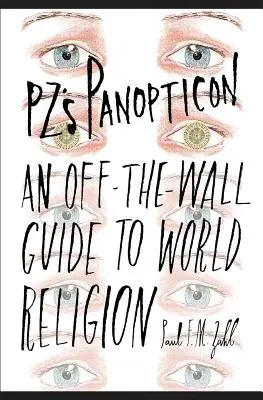 El panóptico de PZ: Una guía fuera de lo común de la religión mundial - PZ's Panopticon: An Off-the-Wall Guide to World Religion