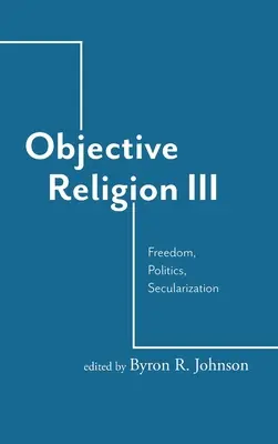 Religión objetiva: Libertad, Política, Secularización - Objective Religion: Freedom, Politics, Secularization