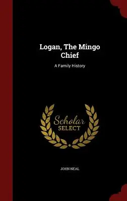 Logan, El Jefe Mingo: Historia de una familia - Logan, The Mingo Chief: A Family History