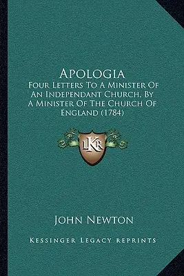 Apología: Cuatro cartas a un ministro de una iglesia independiente, por un ministro de la Iglesia de Inglaterra (1784) - Apologia: Four Letters To A Minister Of An Independant Church, By A Minister Of The Church Of England (1784)