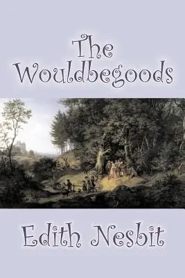 The Wouldbegoods de Edith Nesbit, Ficción, Clásicos, Fantasía y Magia - The Wouldbegoods by Edith Nesbit, Fiction, Classics, Fantasy & Magic