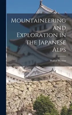 Montañismo y exploración en los Alpes japoneses - Mountaineering and Exploration in the Japanese Alps