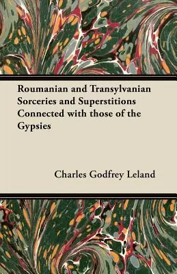 Hechicerías y supersticiones rumanas y transilvanas relacionadas con las de los gitanos - Roumanian and Transylvanian Sorceries and Superstitions Connected with those of the Gypsies