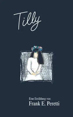 Tilly Una historia de Frank E. Peretti - Tilly: Eine Erzhlung von Frank E. Peretti