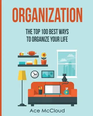 Organización: Las 100 mejores formas de organizar tu vida - Organization: The Top 100 Best Ways To Organize Your Life