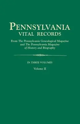 Pennsylvania Vital Records, from the Pennsylvania Genealogical Magazine and the Pennsylvania Magazine of History and Biography. en tres volúmenes. Volu - Pennsylvania Vital Records, from the Pennsylvania Genealogical Magazine and the Pennsylvania Magazine of History and Biography. in Three Volumes. Volu