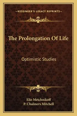 La prolongación de la vida: Estudios optimistas - The Prolongation Of Life: Optimistic Studies