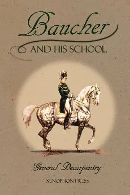 Baucher y su escuela: Con Apéndice I: Recuerdos de LOUIS RUL y EUGNE CARON Con Apéndice II: Comentario de LOUIS SEEGER De su p - Baucher and His School: With Appendix I: Recollections From LOUIS RUL and EUGNE CARON With Appendix II: Commentary by LOUIS SEEGER From his p