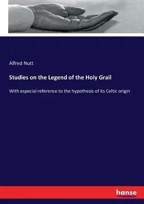 Estudios sobre la leyenda del Santo Grial: Con especial referencia a la hipótesis de su origen celta - Studies on the Legend of the Holy Grail: With especial reference to the hypothesis of its Celtic origin