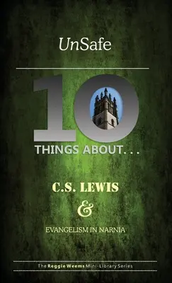 Inseguro: Diez cosas sobre C. S. Lewis y el evangelismo en Narnia - Unsafe: Ten Things About C S Lewis & Evangelism in Narnia