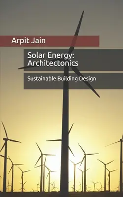 Energía solar: Arquitectónica: Diseño sostenible de edificios - Solar Energy: Architectonics: Sustainable Building Design