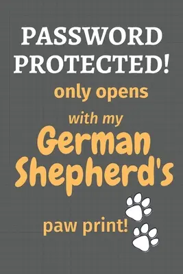 Protegido con contraseña! ¡sólo se abre con la huella de la pata de mi Pastor Alemán!: Para los fans del perro pastor alemán - Password Protected! only opens with my German Shepherd's paw print!: For German Shepherd Dog Fans