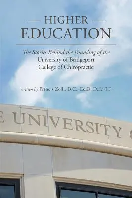 Educación superior: La historia de la fundación de la Facultad de Quiropráctica de la Universidad de Bridgeport - Higher Education: The Stories Behind the Founding of the University of Bridgeport College of Chiropractic