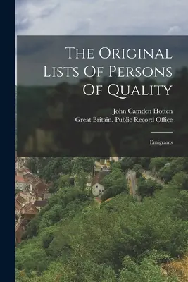 The Original Lists Of Persons Of Quality: Emigrantes - The Original Lists Of Persons Of Quality: Emigrants