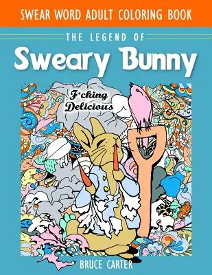 Libro para colorear: La leyenda del conejito maldiciente - Swear Word Adult Coloring Book: The Legend of Sweary Bunny