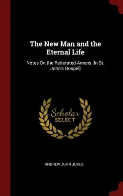 El hombre nuevo y la vida eterna: Notas sobre los amenes reiterados [en el Evangelio de San Juan]. - The New Man and the Eternal Life: Notes On the Reiterated Amens [In St. John's Gospel]