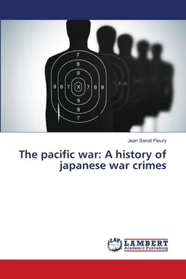 La guerra del Pacífico: Historia de los crímenes de guerra japoneses - The pacific war: A history of japanese war crimes