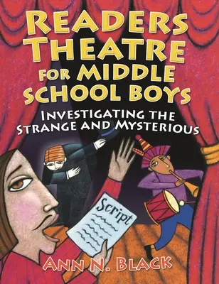 Teatro de lectura para chicos de secundaria: Investigando lo extraño y misterioso - Readers Theatre for Middle School Boys: Investigating the Strange and Mysterious