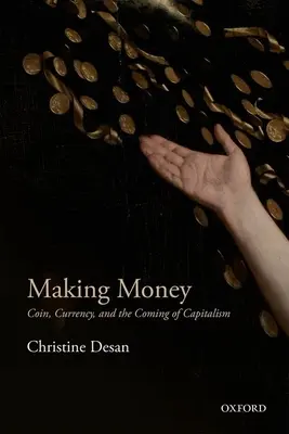 Hacer dinero: La moneda, la divisa y el advenimiento del capitalismo - Making Money: Coin, Currency, and the Coming of Capitalism