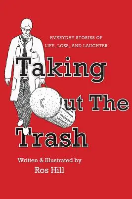 Sacar la basura: historias cotidianas de vida, pérdida y risa - Taking Out The Trash-Everyday Stories of Life, Loss, and Laughter