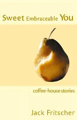 Dulce tú abrazable: Cuentos de café para el viaje, la playa y la cama - Sweet Embraceable You: Coffee-House Stories for Travel, Beach, and Bedside