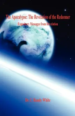 El Apocalipsis: La Revelación del Redentor - Mensajes expositivos del Apocalipsis - The Apocalypse: The Revelation of the Redeemer - Expository Messages from Revelation