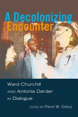 Un encuentro descolonizador: Ward Churchill y Antonia Darder en diálogo - A Decolonizing Encounter: Ward Churchill and Antonia Darder in Dialogue