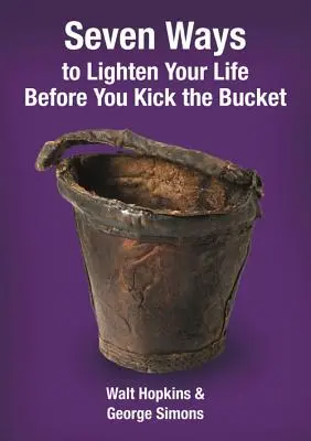 Siete maneras de aligerar tu vida antes de estirar la pata - Seven Ways to Lighten Your Life Before You Kick the Bucket