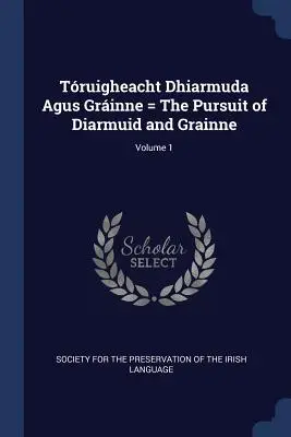 Truigheacht Dhiarmuda Agus Grinne = La persecución de Diarmuid y Grainne; Volumen 1 - Truigheacht Dhiarmuda Agus Grinne = The Pursuit of Diarmuid and Grainne; Volume 1