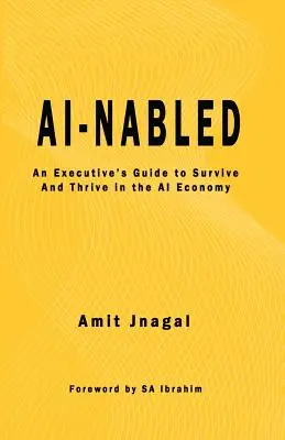 AI-nabled: Guía del directivo para sobrevivir y prosperar en la economía de la IA - AI-nabled: An Executive's Guide to Survive and Thrive in the AI Economy