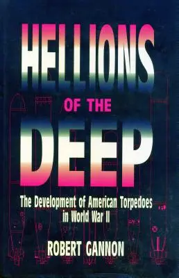 Hellions of the Deep: El desarrollo de los torpedos estadounidenses en la Segunda Guerra Mundial - Hellions of the Deep: The Development of American Torpedoes in World War II