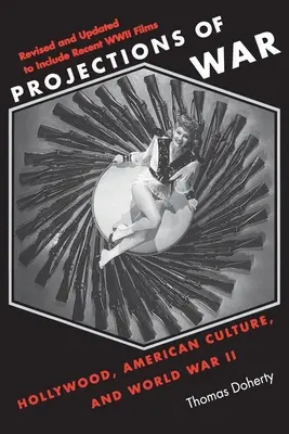 Proyecciones de guerra: Hollywood, la cultura estadounidense y la Segunda Guerra Mundial - Projections of War: Hollywood, American Culture, and World War II