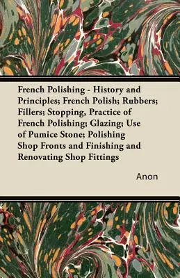 Pulido a la francesa - Historia y principios; Pulido a la francesa; Gomas; Rellenos; Parada, Práctica del pulido a la francesa; Esmaltado; Uso de la piedra pómez; Poli - French Polishing - History and Principles; French Polish; Rubbers; Fillers; Stopping, Practice of French Polishing; Glazing; Use of Pumice Stone; Poli