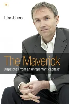 El inconformista: Despachos de un capitalista impenitente - The Maverick: Dispatches from an unrepentant capitalist