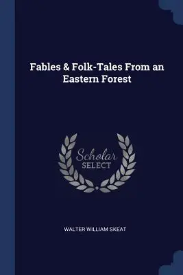 Fábulas y cuentos populares de un bosque oriental - Fables & Folk-Tales From an Eastern Forest