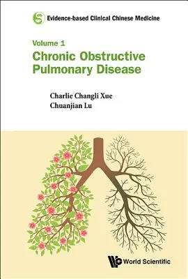 Medicina Clínica China Basada en la Evidencia - Volumen 1: Enfermedad Pulmonar Obstructiva Crónica - Evidence-Based Clinical Chinese Medicine - Volume 1: Chronic Obstructive Pulmonary Disease