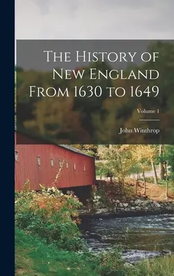 La historia de Nueva Inglaterra de 1630 a 1649; Volumen 1 - The History of New England From 1630 to 1649; Volume 1