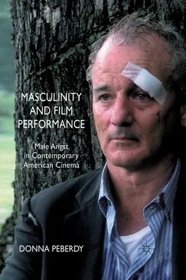 Masculinidad e interpretación cinematográfica: La angustia masculina en el cine estadounidense contemporáneo - Masculinity and Film Performance: Male Angst in Contemporary American Cinema