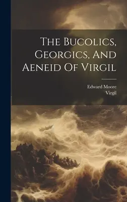 Las Bucólicas, las Geórgicas y la Eneida de Virgilio - The Bucolics, Georgics, And Aeneid Of Virgil