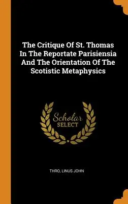 La Crítica De Santo Tomás En La Reportate Parisiensia Y La Orientación De La Metafísica Escotista - The Critique Of St. Thomas In The Reportate Parisiensia And The Orientation Of The Scotistic Metaphysics