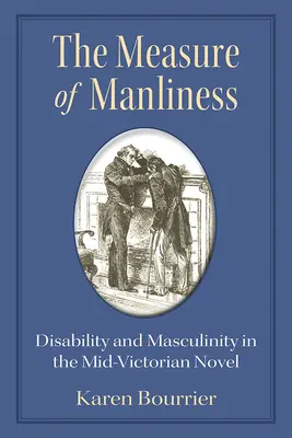 La medida de la virilidad: Discapacidad y masculinidad en la novela victoriana de mediados del siglo XIX - The Measure of Manliness: Disability and Masculinity in the Mid-Victorian Novel