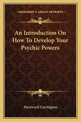 Introducción al desarrollo de los poderes psíquicos - An Introduction On How To Develop Your Psychic Powers