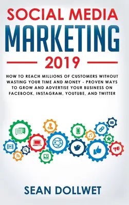 Social Media Marketing 2019: Cómo llegar a millones de clientes sin perder tiempo ni dinero - Formas probadas de hacer crecer tu negocio en Instagra - Social Media Marketing 2019: How to Reach Millions of Customers Without Wasting Your Time and Money - Proven Ways to Grow Your Business on Instagra