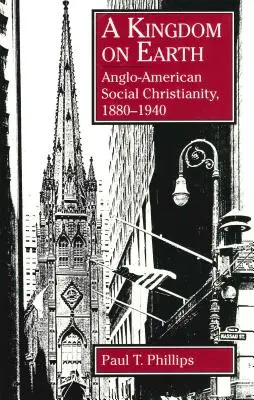 Un reino en la Tierra: El cristianismo social angloamericano, 1880-1940 - A Kingdom on Earth: Anglo-American Social Christianity, 1880-1940