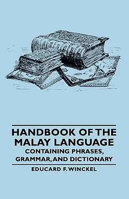 Manual de la lengua malaya - Contiene frases, gramática y diccionario - Handbook of the Malay Language - Containing Phrases, Grammar, and Dictionary