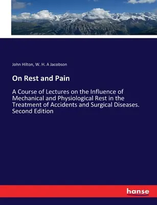 Sobre el reposo y el dolor: Curso de conferencias sobre la influencia del reposo mecánico y fisiológico en el tratamiento de los accidentes y las intervenciones quirúrgicas. - On Rest and Pain: A Course of Lectures on the Influence of Mechanical and Physiological Rest in the Treatment of Accidents and Surgical