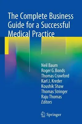 La guía empresarial completa para una consulta médica de éxito - The Complete Business Guide for a Successful Medical Practice